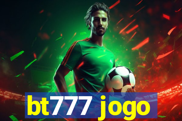 bt777 jogo